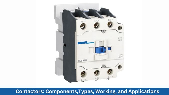 Contactors: Components,Types, Working, and Applications